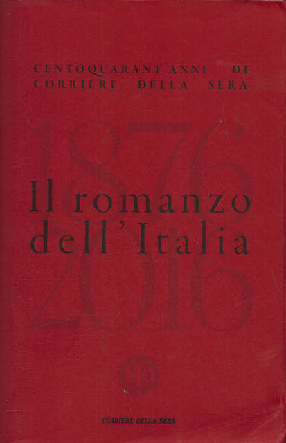 Il romanzo dell'Italia .Centoquarant'anni di Corriere della Sera .
