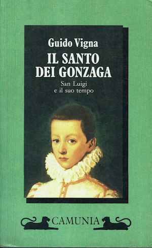Il Santo dei Gonzaga. San Luigi e il suo tempo