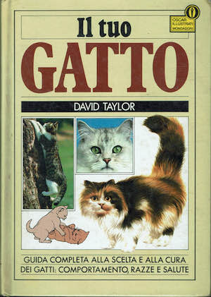 Il tuo Gatto. Guida completa alla scelta e alla cura …