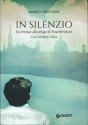 In silenzio. Da Firenze alla strage di Treunbrietzen. Una storia …