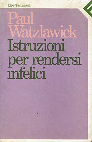 Istruzioni per rendersi infelici