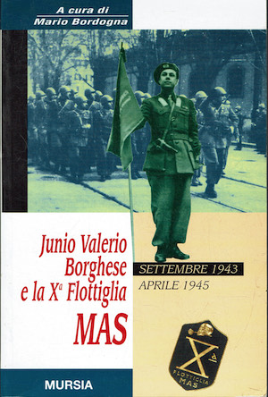 Junio Valerio Borghese e la X flottiglia Mas