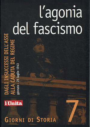 L'agonia del fascismo - Dagli insuccessi dell'asse alla caduta del …