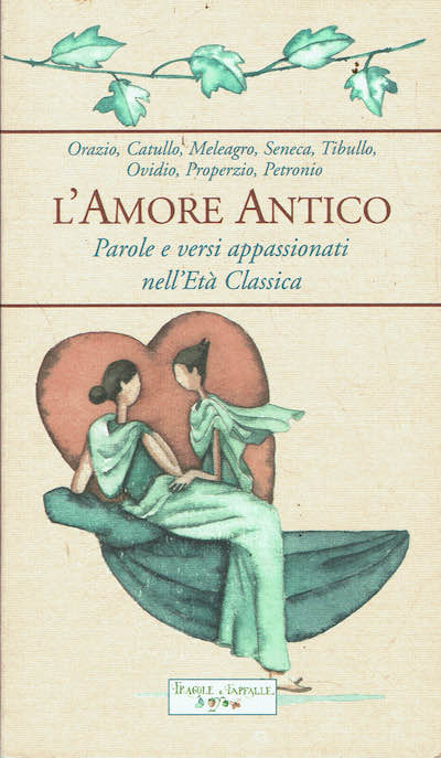 L'amore antico.Parole e versi appassionati nell'eta' classica