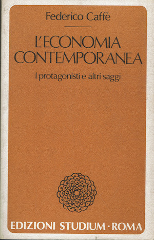 L'Economia Contemporanea - I protagonisti e altri saggi.