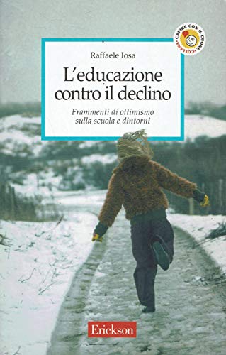 L'educazione contro il declino. Frammenti di ottimismo sulla scuola e …