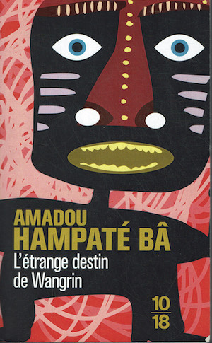 L'etrange destin de Wangrin ou Les roueries d'un interprète africain …
