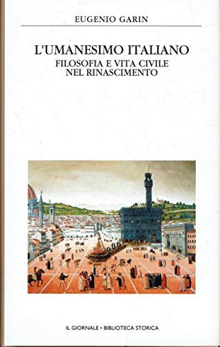 L’umanesimo italiano (Filosofia e vita civile nel Rinascimento) - Il …