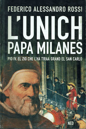 L'unich Papa milanes.Pio IV, el zio che l'ha tiraa grand …