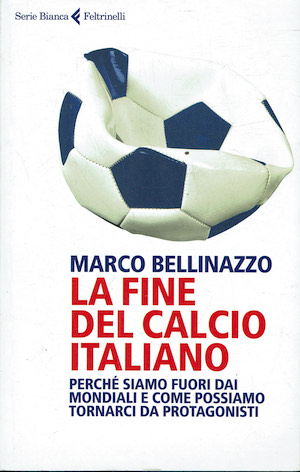 La fine del calcio italiano - Perchè siamo fuori dai …
