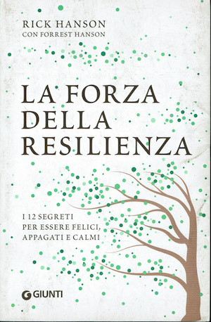 La forza della resilienza. I 12 segreti per essere felici, …