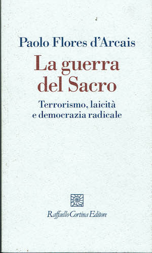 La guerra del sacro. Terrorismo,laicita' e democrazia radicale