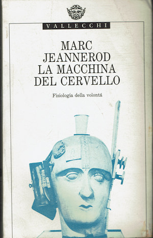 La Macchina del cervello. Fisiologia della volontà