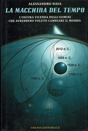 La macchina del tempo. L'oscura vicenda degli uomini che avrebbero …