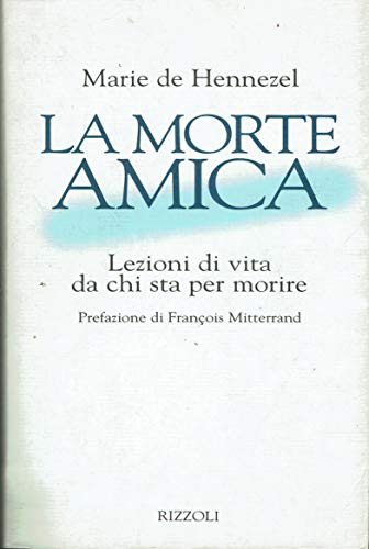 La morte amica. Lezioni di vita da chi sta per …