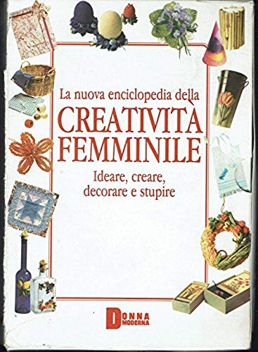 La nuova enciclopedia della creatività femminile: 1Decoupage/ricamo 2Uncinetto/Trasferibili/Maglia 3 Fiori …