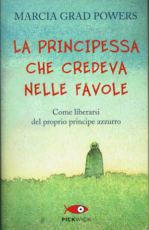 La principessa che credeva nelle favole. Come liberarsi del proprio …