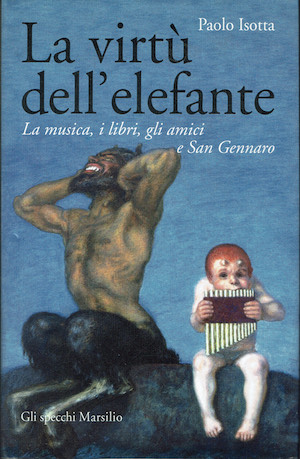 La virtù dell'elefante - La musica, i libri, gli amici …