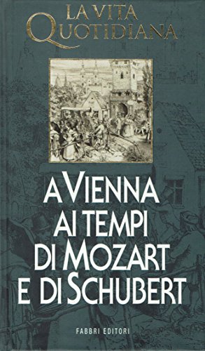 La vita quotidiana a Vienna ai tempi di Mozart e …