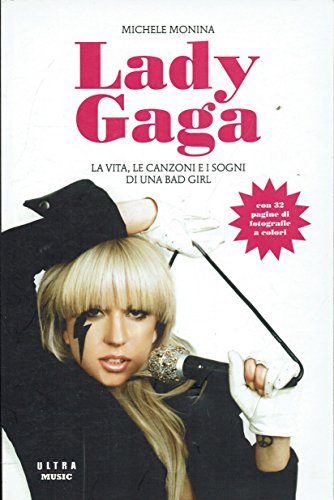 Lady Gaga. La vita, le canzoni e i sogni di …