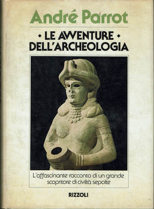 Le avventure dell'archeologia. L'affascinante racconto di un grande scopritore di …