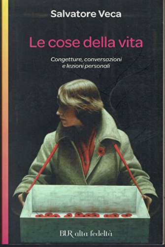 Le cose della vita. Congetture, conversazioni e lezioni personali