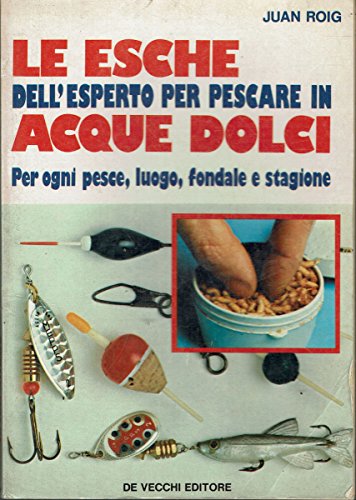 Le esche dell'esperto per pescare in acque dolci. Per ogni …