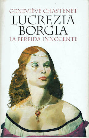 Lucrezia Borgia. La perfida innocente