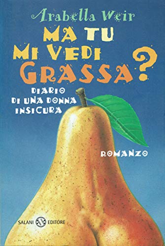 Ma tu mi vedi grassa?