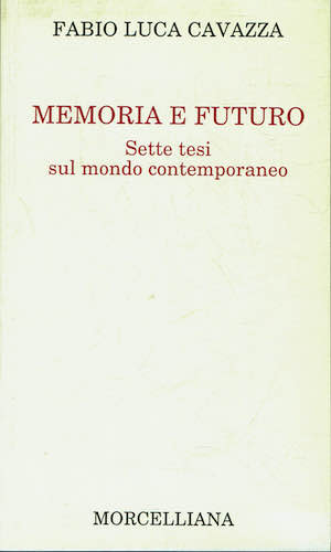 Memoria e futuro. Sette tesi sul mondo contemporaneo