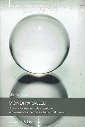 MONDI PARALLELI - VIAGGIO ATTRAVERSO CREAZIONE, DIMENSIONI SUPERIORI E FUTURO