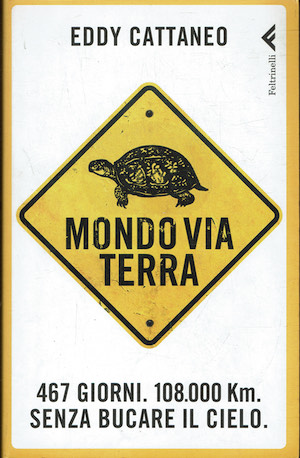Mondoviaterra. 467 giorni, 108.000 Km. Senza bucare il cielo