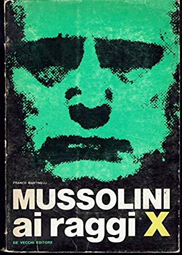 Mussolini ai raggi X.