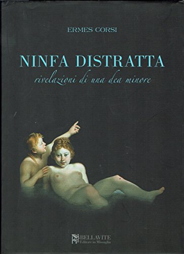 Ninfa distratta. Rivelazioni di una dea minore