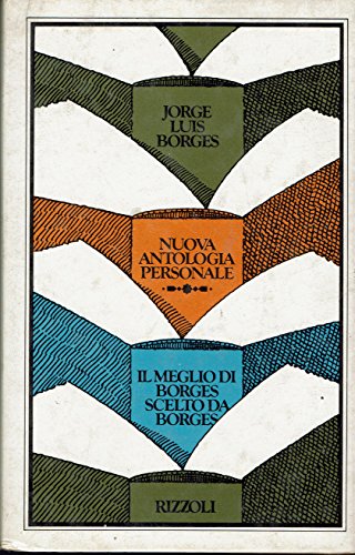 Nuova antologia personale. Il meglio di Borges scelto da Borges. …