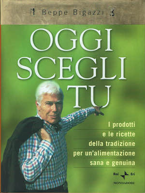 Oggi scegli tu. I prodotti e le ricette della tradizione …