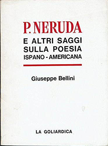 Pablo Neruda e altri saggi sulla poesia ispano- americna