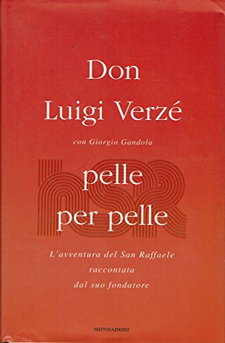 Pelle per pelle. L'avventura del San Raffaele raccontata dal suo …