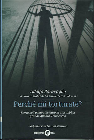 Perche' mi torturate ? Storia dell'uomo rinchiuso in una gabbia …
