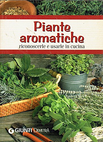 Piante aromatiche. Riconoscerle e usarle in cucina