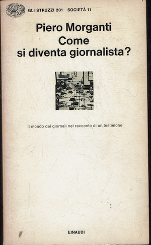 Piero Morganti. Come si diventa giuornalista? Il mondo dei giornali …