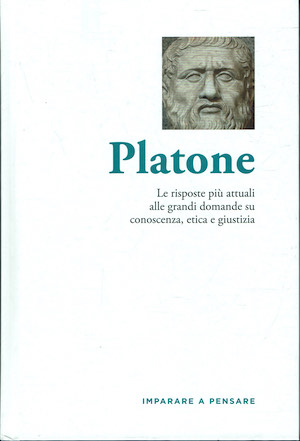 Platone. Le risposte più attuali alle grandi domande su conoscenza, …