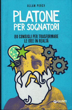 Platone per sognatori - 80 consigli per trasformare le idee …