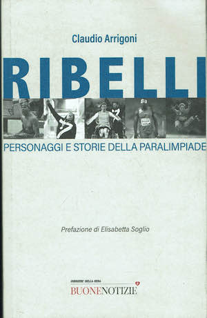 Ribelli,personaggi e storie della paralimpiade
