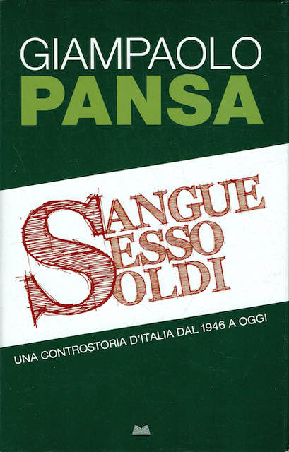 Sangue Sesso Soldi.Una controstoria d'Italia dal 1946 a oggi.