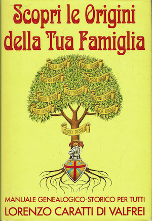 Scopri le origini della tua famiglia. Manuale genealogico-storico per tutti.