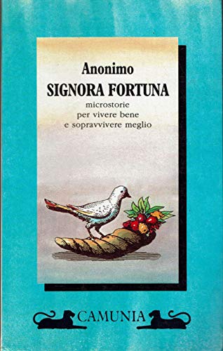 Signora fortuna. Microstorie per vivere bene e sopravvivere meglio