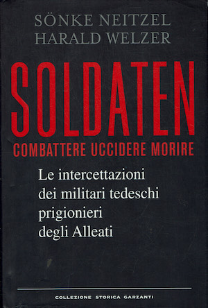 Soldaten. Combattere uccidere morire. Le intercettazioni dei militari tedeschi prigionieri …