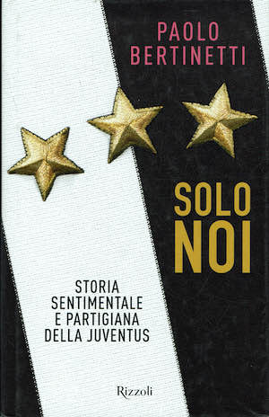Solo Noi. Storia sentimentale e partigiana della Juventus.