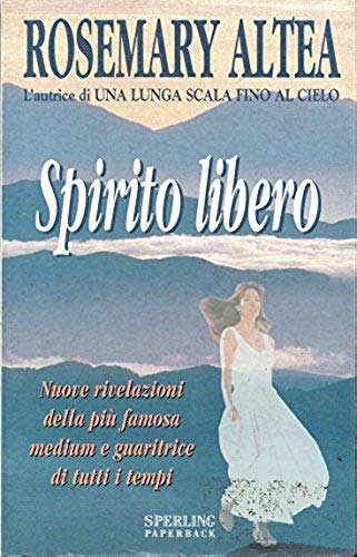 Spirito libero - Nuove rivelazioni della più famosa medium e …